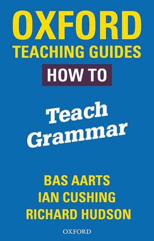 Oxford Teaching Guides: How To Teach Grammar de Bas Aarts