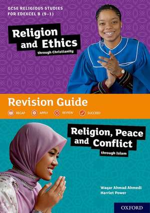 GCSE Religious Studies for Edexcel B (9-1): Religion and Ethics through Christianity and Religion, Peace and Conflict through Islam Revision Guide de Waqar Ahmad Ahmedi