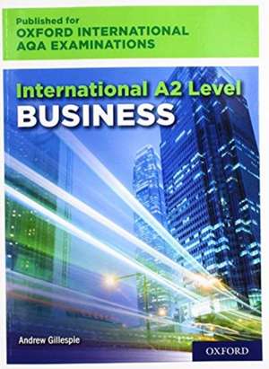 International A2 Level Business for Oxford International AQA Examinations de Gillespie