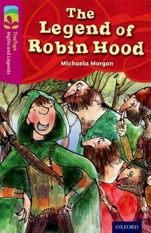 Oxford Reading Tree TreeTops Myths and Legends: Level 10: The Legend Of Robin Hood de Michaela Morgan