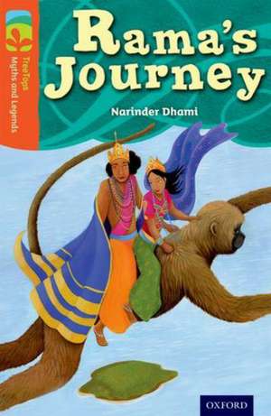 Oxford Reading Tree TreeTops Myths and Legends: Level 13: Rama's Journey de Narinder Dhami