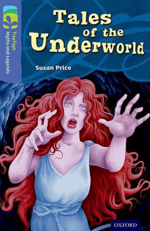 Oxford Reading Tree TreeTops Myths and Legends: Level 17: Tales Of The Underworld de Susan Price