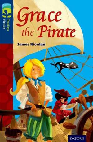 Oxford Reading Tree TreeTops Fiction: Level 14: Grace the Pirate de James Riordan