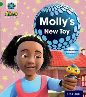 Project X: Alien Adventures: Green: Molly's New Toy de Mike Brownlow