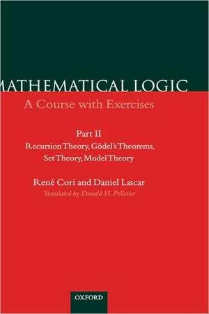 Mathematical Logic: Part 2: Recursion Theory, Godel's Theorems, Set Theory, Model Theory de René Cori