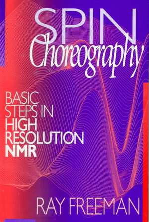 Spin Choreography: Basic Steps in High Resolution NMR de Ray Freeman