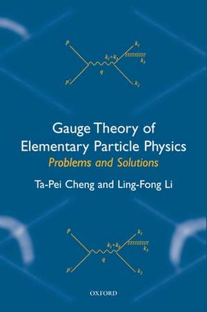 Gauge Theory of Elementary Particle Physics: Problems and Solutions de Ta-pei Cheng