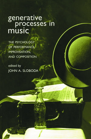 Generative Processes in Music: The Psychology of Performance, Improvisation, and Composition de John Sloboda