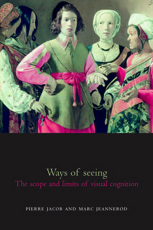 Ways of Seeing: The scope and limits of visual cognition de Pierre Jacob