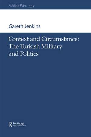 Context and Circumstance: The Turkish Military and Politics de Gareth Jenkins