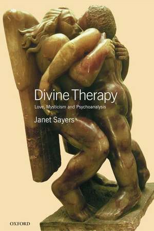 Divine Therapy: Love, Mysticism and Psychoanalysis de Janet Sayers