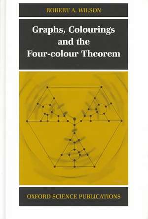 Graphs, Colourings and the Four-Colour Theorem de Robert A. Wilson