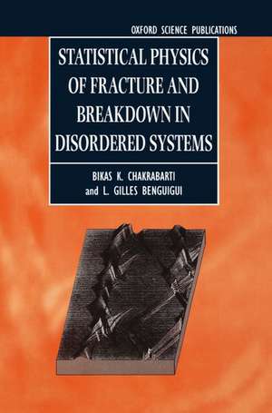 Statistical Physics of Fracture and Breakdown in Disordered Systems de Bikas K. Chakrabarti