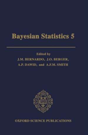 Bayesian Statistics 5: Proceedings of the Fifth Valencia International Meeting, June 5-9, 1994 de J. M. Bernardo