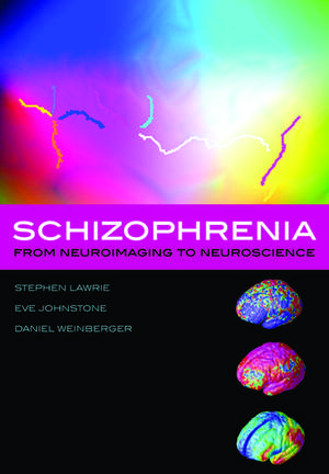 Schizophrenia: From neuroimaging to neuroscience de Stephen Lawrie