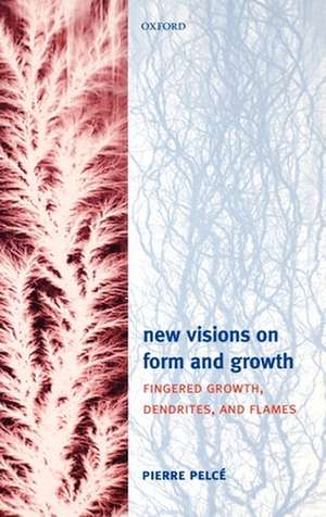 New Visions on Form and Growth: Digitation, dendrites, and flames de Pierre Pelcé