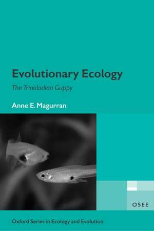 Evolutionary Ecology: The Trinidadian Guppy de Anne E. Magurran