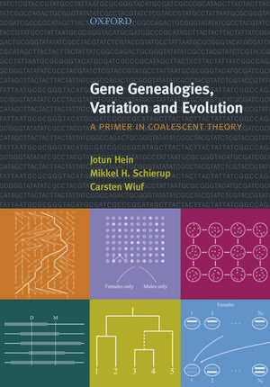 Gene Genealogies, Variation and Evolution: A primer in coalescent theory de Jotun Hein