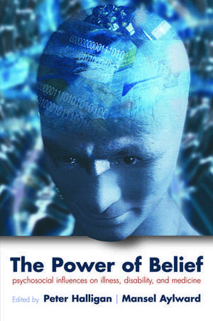 The Power of Belief: Psychosocial influence on illness, disability and medicine de Peter W. Halligan