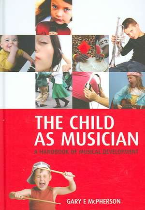 The Child as Musician: A handbook of musical development de Gary McPherson