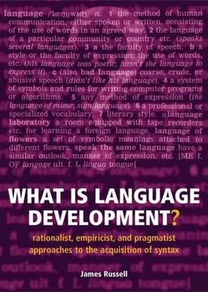 What is Language Development?: Rationalist, empiricist, and pragmatist approaches to the acquisition of syntax de James Russell