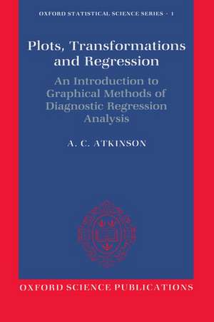 Plots, Transformations, and Regression: An Introduction to Graphical Methods of Diagnostic Regression Analysis de A. C. Atkinson