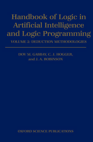 Handbook of Logic in Artificial Intelligence and Logic Programming: Volume 2: Deduction Methodologies de Dov M. Gabbay