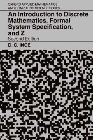 An Introduction to Discrete Mathematics, Formal System Specification, and Z de D. C. Ince