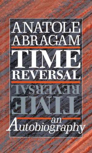 Time Reversal: An Autobiography de Anatole Abragam