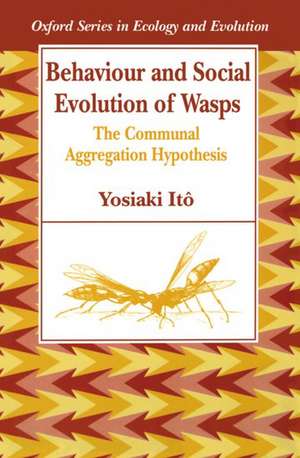 Behaviour and Social Evolution of Wasps: The Communal Aggregation Hypothesis de Yosiaki Itô