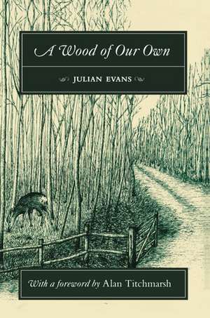 A Wood of Our Own de Julian Evans