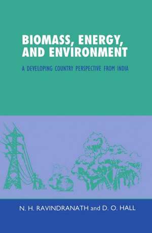 Biomass, Energy, and Environment: A Developing Country Perspective from India de N. H. Ravindranath