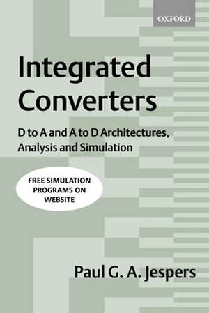 Integrated Converters: D to A and A to D Architectures, Analysis and Simulation de Paul Jespers