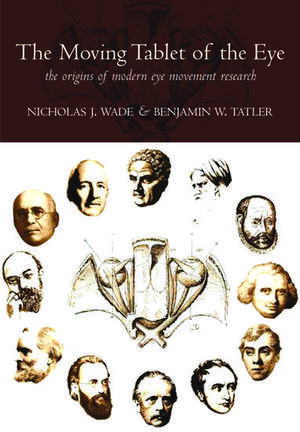 The Moving Tablet of the Eye: The origins of modern eye movement research de Nicholas J. Wade