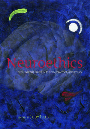 Neuroethics: Defining the issues in theory, practice, and policy de Judy Illes