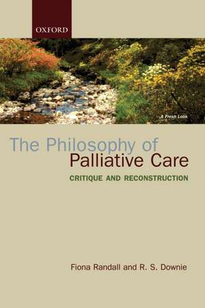 The Philosophy of Palliative Care: Critique and reconstruction de Fiona Randall