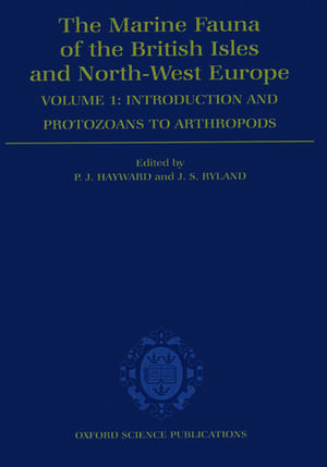 The Marine Fauna of the British Isles and North-West Europe: Volume I: Introduction and Protozoans to Arthropods de P. J. Hayward