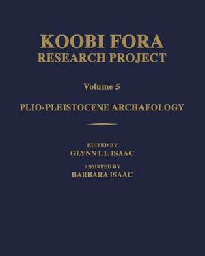 Koobi Fora Research Project: Volume 5: Plio-Pleistocene Archaeology de Glynn Ll. Isaac