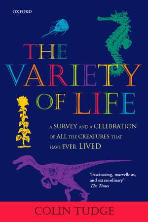 The Variety of Life: A survey and a celebration of all the creatures that have ever lived de Colin Tudge