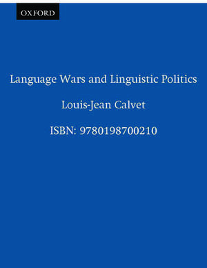 Language Wars and Linguistic Politics de Louis-Jean Calvet