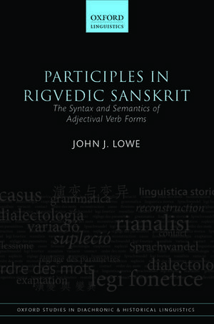 Participles in Rigvedic Sanskrit: The Syntax and Semantics of Adjectival Verb Forms de John J. Lowe