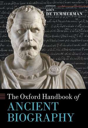 The Oxford Handbook of Ancient Biography de Koen De Temmerman