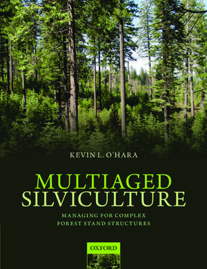 Multiaged Silviculture: Managing for Complex Forest Stand Structures de Kevin O'Hara