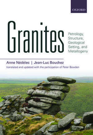 Granites: Petrology, Structure, Geological Setting, and Metallogeny de Anne Nédélec