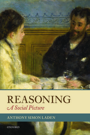 Reasoning: A Social Picture de Anthony Simon Laden