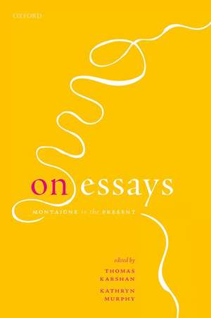 On Essays: Montaigne to the Present de Thomas Karshan