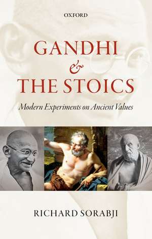 Gandhi and the Stoics: Modern Experiments on Ancient Values de Richard Sorabji