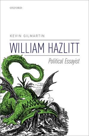 William Hazlitt: Political Essayist de Kevin Gilmartin