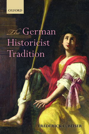 The German Historicist Tradition de Frederick C. Beiser