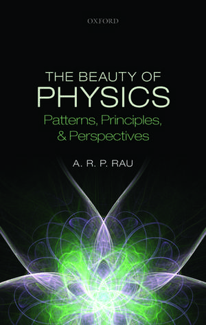 The Beauty of Physics: Patterns, Principles, and Perspectives de A. R. P. Rau